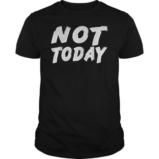 Not Today Shirt