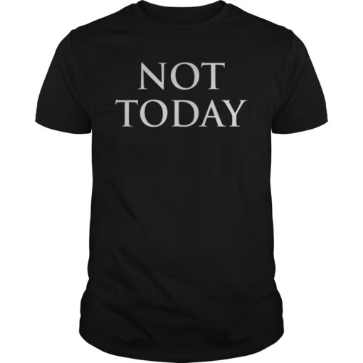 Not Today Shirt I Know Things