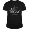 Not Today Sword Funny Shirt