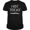 Not Today T-Shirt I Know Things