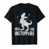 Now I Am Unstoppable Funny T-Rex Grabber Hand T-Shirt