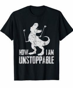 Now I Am Unstoppable Funny T-Rex Grabber Hand T-Shirt