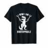 Now I Am Unstoppable Funny T-Rex T-Shirt