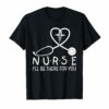 Nurse I'll Be There For You Shirt