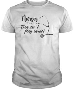 Nurse Inspire They Don't Play Cards Tshirt Nurse Shirt