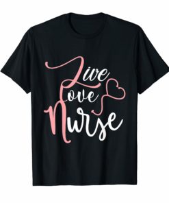 Nurse Live Love Save Lives Cute Gift Shirt Proud of Nursing