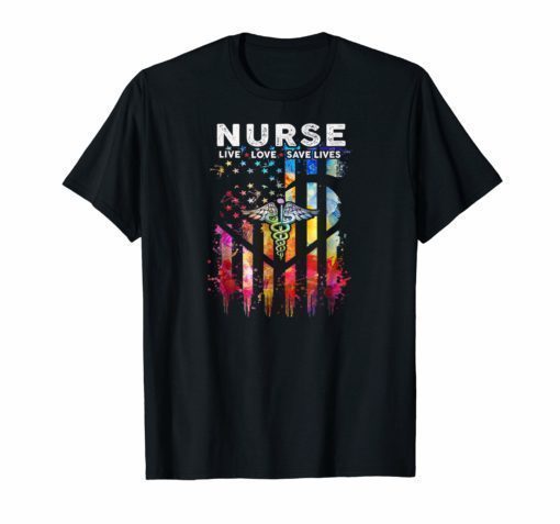 Nurse Live Love Save Lives Flag Tshirt