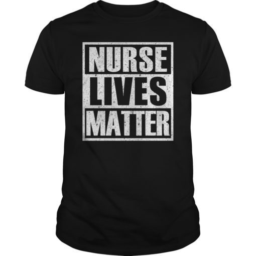 Nurse Lives Matter Support Nursing Shirt