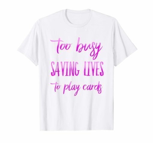 Nurse Not Playing Cards Funny T-Shirt