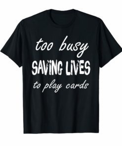 Nurse Not Playing Cards Gift T-Shirt Nurses Day