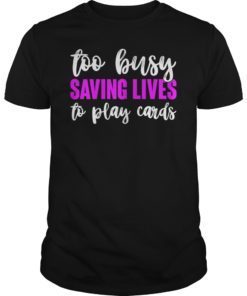 Nurse Not Playing Cards Gift Tee Shirt