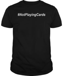 Nurse Not Playing Cards T-Shirt