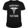 Nurses Don't Play Cards Shirt We Don't Play Cards Shirt