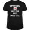 Nurses Have The Best Poker Face Shirt