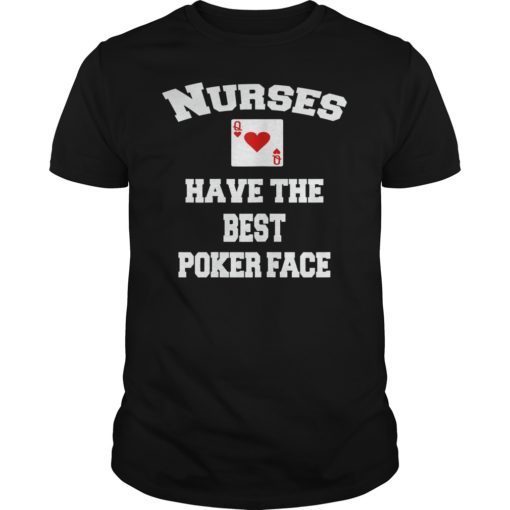 Nurses Have The Best Poker Face Shirt