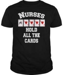 Nurses Hold All The Cards T-Shirt
