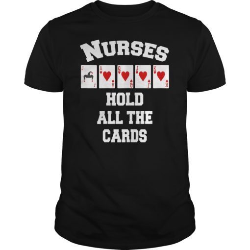 Nurses Hold All The Cards T-Shirt