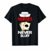 Nurses Never Bluff #NurseLife Funny Nurse Gifts T-Shirt