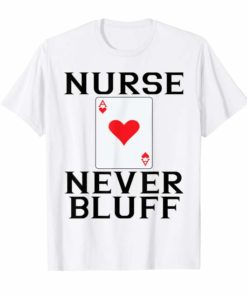 Nurses Never Bluff Shirt - Queen of Hearts