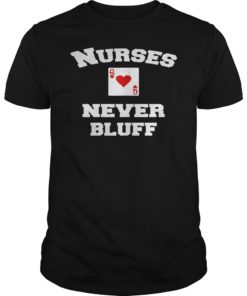Nurses Never Bluff T-Shirt