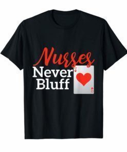 Nurses Never Bluff TShirt funny nurse