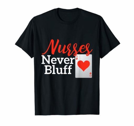 Nurses Never Bluff TShirt funny nurse