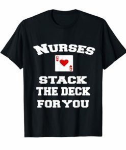 Nurses Stack The Deck For You - Queen of Hearts Shirt