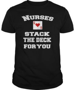 Nurses Stack The Deck For You T-Shirt