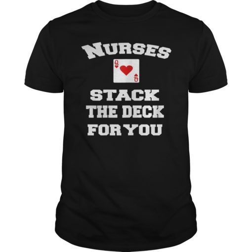 Nurses Stack The Deck For You T-Shirt