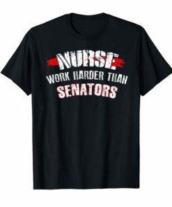 Nurses Work Harder Than Senators Maureen Walsh Protest Shirt