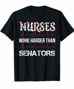 Nurses Work Harder Than Senators T-Shirts