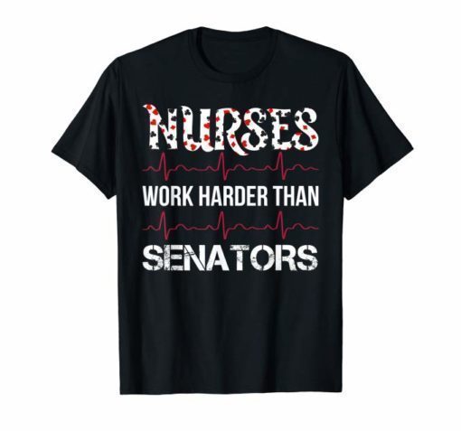 Nurses Work Harder Than Senators T-Shirts