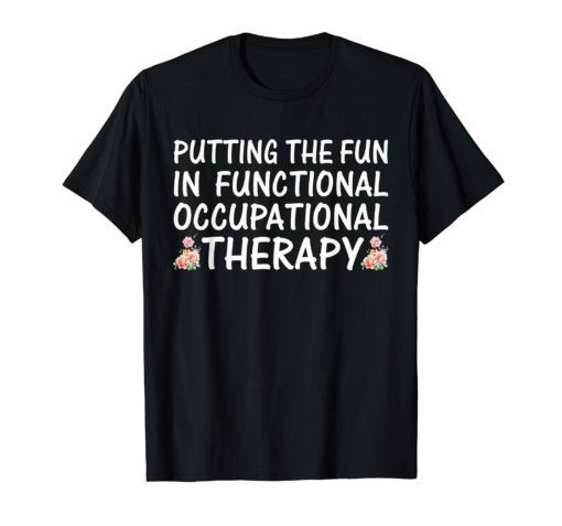 Occupational Therapist shirt OT Therapy Flower T-Shirt