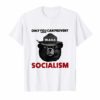 Only You Can Prevent Maga Socialism For Men Women Shirt