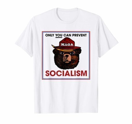 Only You Can Prevent Maga Socialism T-Shirt