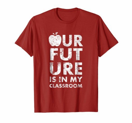 Our Future Is In My Classroom Teachers Red For Ed T-Shirt