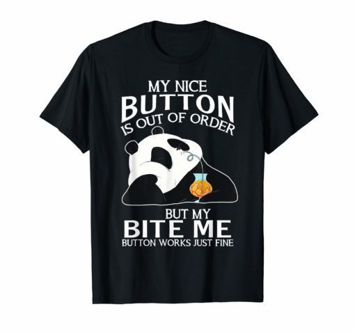 Panda My Nice Button Is Out Of Order But My Bite Me T-shirt