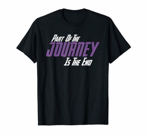 Part Of The Journey Is The End Shirt