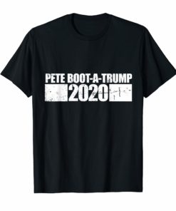 Pete Buttigieg 2020 Pronounced Pete Boot a Trump T-Shirt