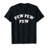Pew Pew Pew T-Shirt for Men Women and Youth