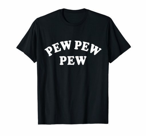 Pew Pew Pew T-Shirt for Men Women and Youth
