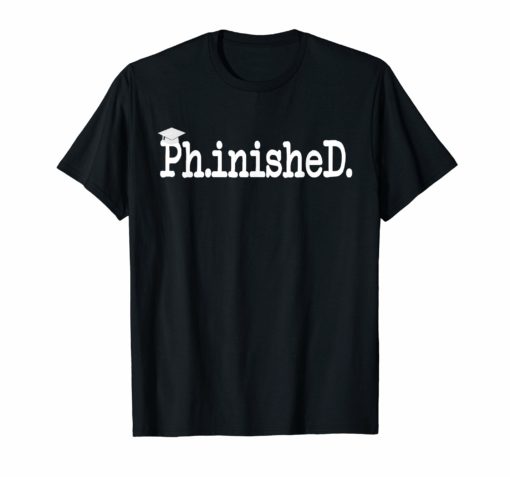 Phinished T-Shirt PhD Doctorate Graduation Gift Shirts