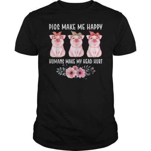 Pigs Make Me Happy Humans Make My Head Hurt Funny T-Shirt