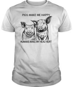 Pigs Make Me Happy Humans Make My Head Hurt Funny TShirt