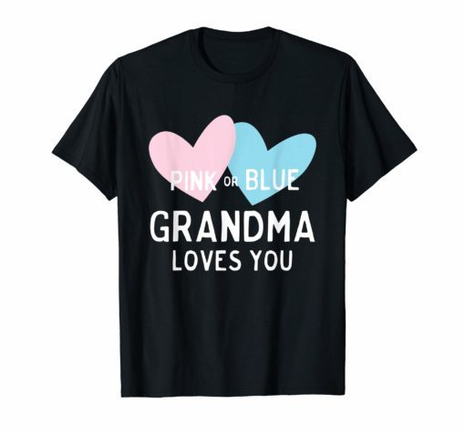 Pink or Blue Grandma Loves You Tshirt for Gender Reveal
