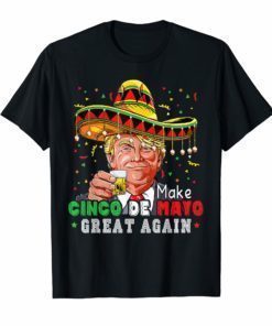 President Trump Make Cinco De Mayo Great Again T-Shirt