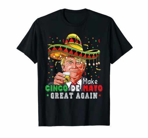 President Trump Make Cinco De Mayo Great Again T-Shirt