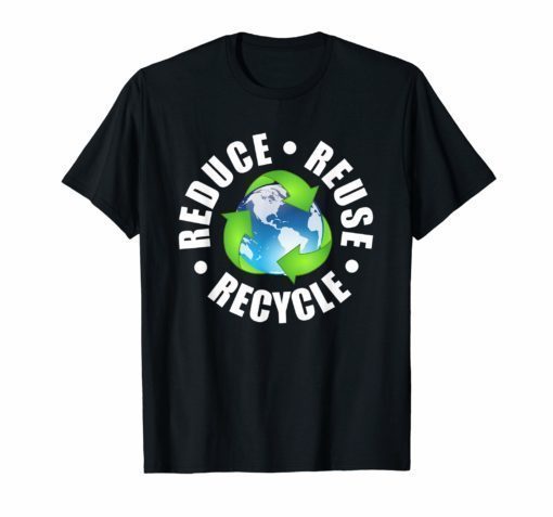 Reduce Reuse Recycle T Shirt Earth Day 2019 Recycling Gift