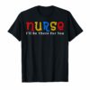 Registered Nurse I'll Be There For You RN Gift NCLEX Tshirt