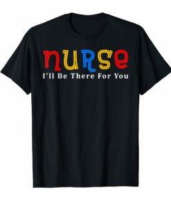 Registered Nurse I'll Be There For You RN Gift NCLEX Tshirt